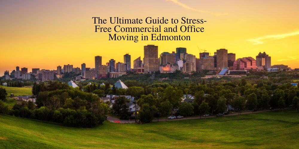 The Ultimate Guide to Stress-Free Commercial and Office Moving in Edmonton
